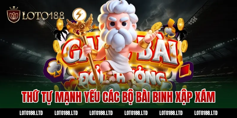 Thứ tự mạnh yếu các bộ bài binh xập xám