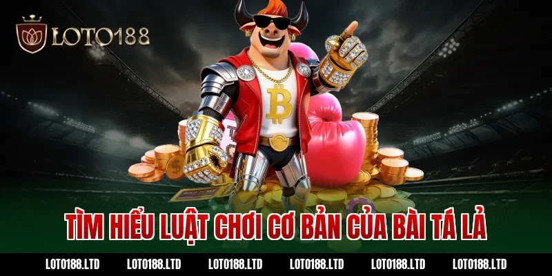 Tìm hiểu luật chơi cơ bản của bài tá lả