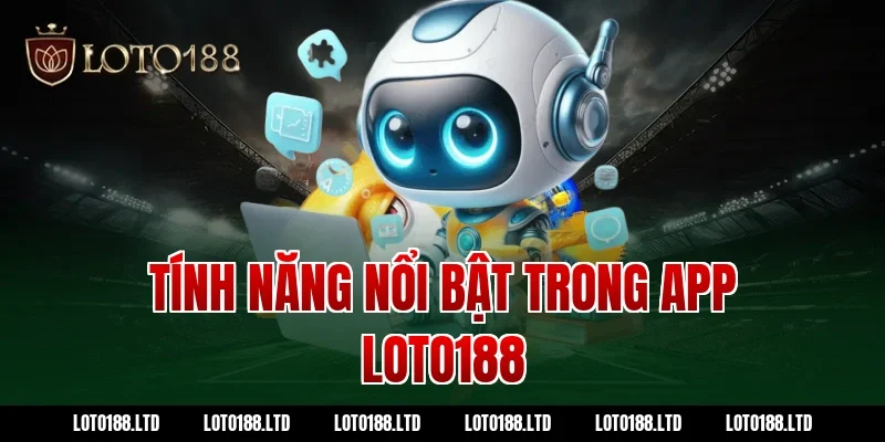 Tính năng nổi bật trong app loto188