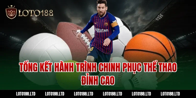 Tổng kết hành trình chinh phục thể thao đỉnh cao