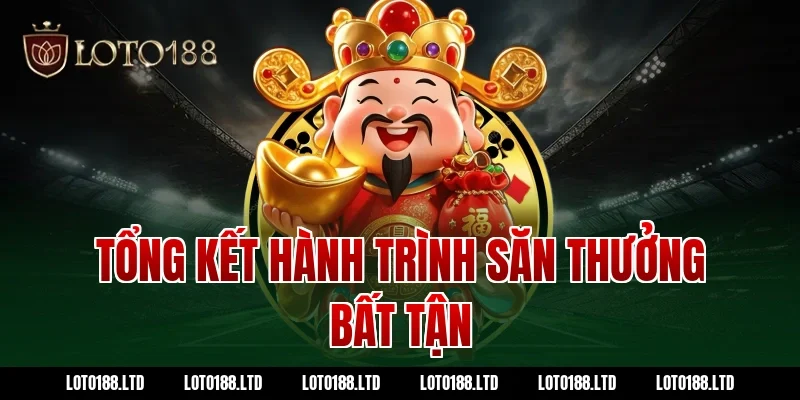 Tổng kết hành trình săn thưởng bất tận