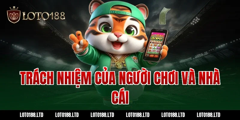 Trách nhiệm của người chơi và nhà cái