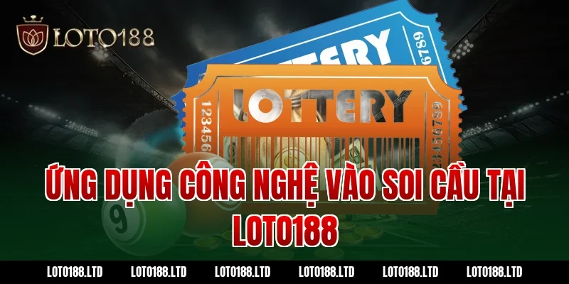 Ứng dụng công nghệ vào soi cầu tại loto188
