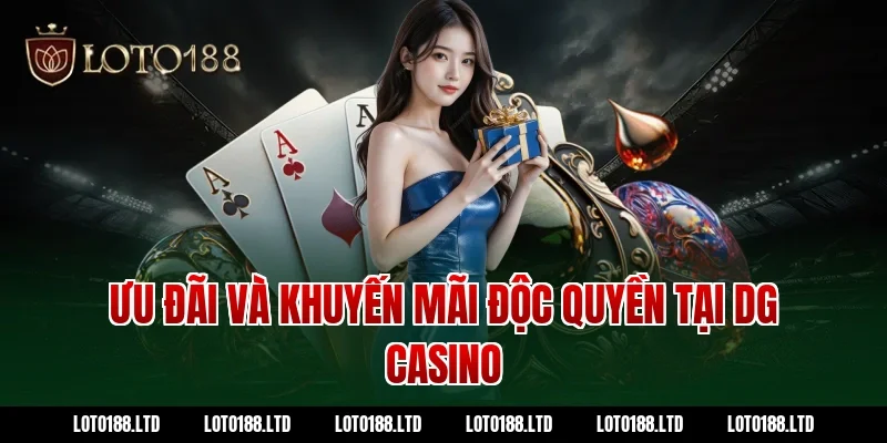 Ưu Đãi Và Khuyến Mãi Độc Quyền Tại DG Casino