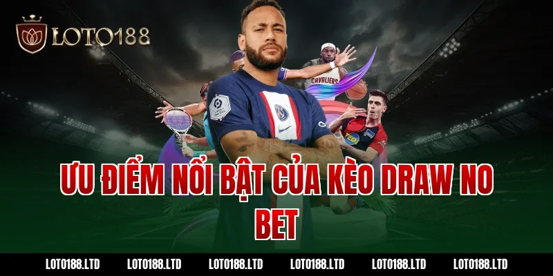 Ưu điểm nổi bật của kèo draw no bet