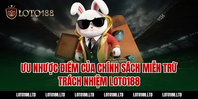 Ưu nhược điểm của chính sách miễn trừ trách nhiệm loto188