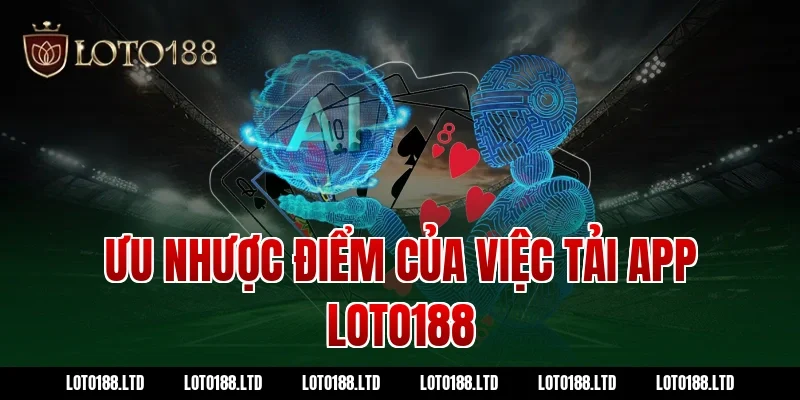 Ưu nhược điểm của việc tải app loto188