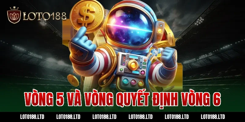 Vòng 5 và vòng quyết định vòng 6