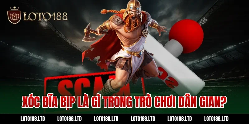 Xóc đĩa bịp là gì trong trò chơi dân gian?